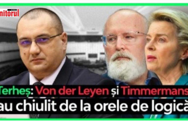 VIDEO| Terheș: „Ursula von der Leyen și Frans Timmermans au chiulit de la cursurile de logică!”