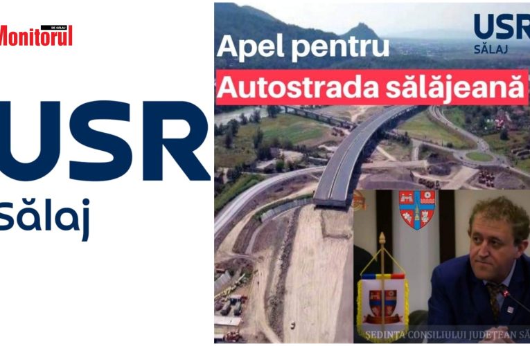 USR: Autostrada este vitală pentru județul Sălaj și este important să se continue construcția acesteia