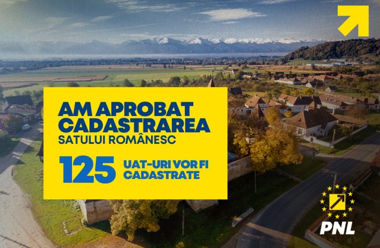 PNL: Am aprobat cadastrarea satului românesc. 125 de UAT-uri vor fi cadastrate