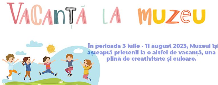 Programul educațional ”Vacanță la Muzeu” 2023